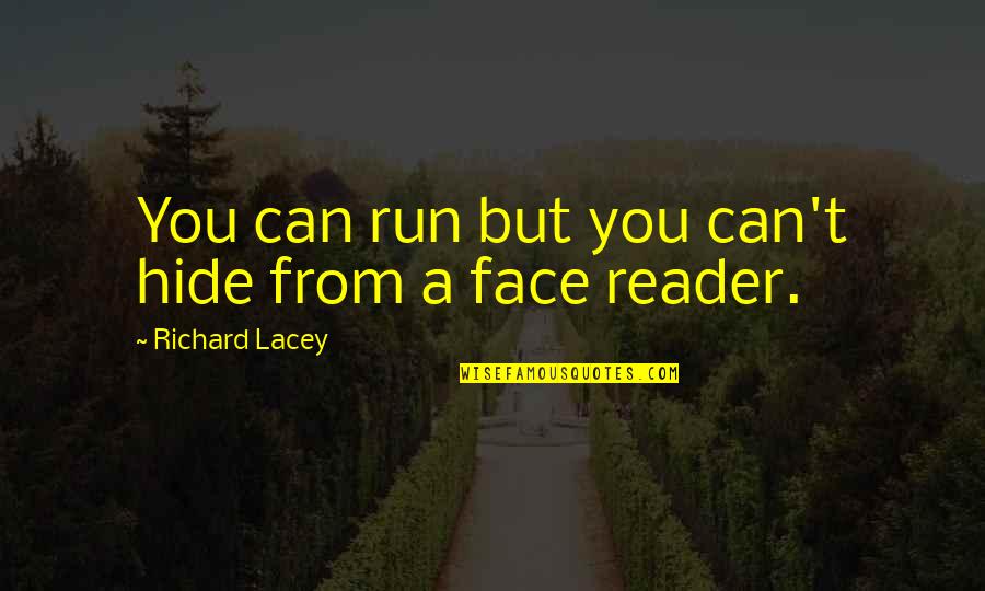 You Can't Hide Quotes By Richard Lacey: You can run but you can't hide from