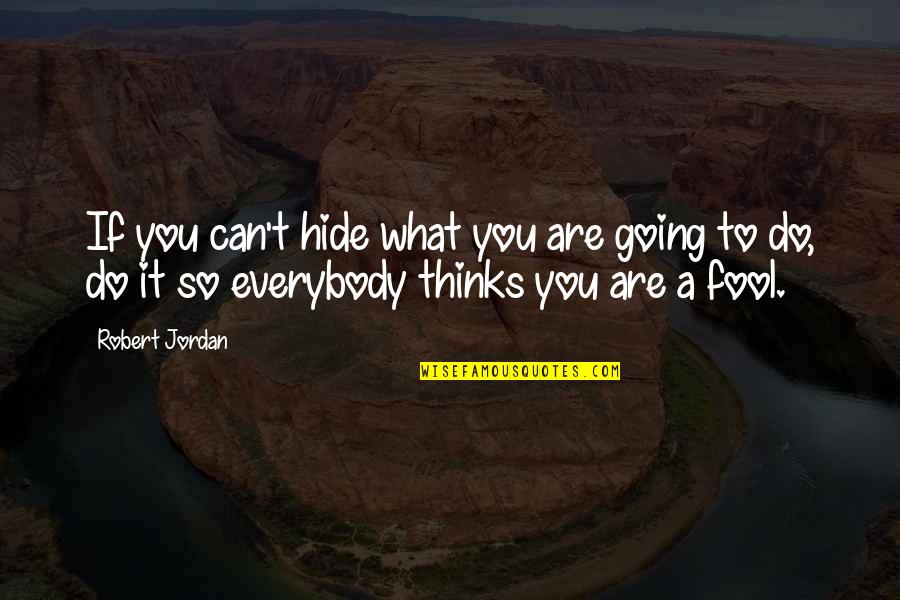You Can't Hide Quotes By Robert Jordan: If you can't hide what you are going