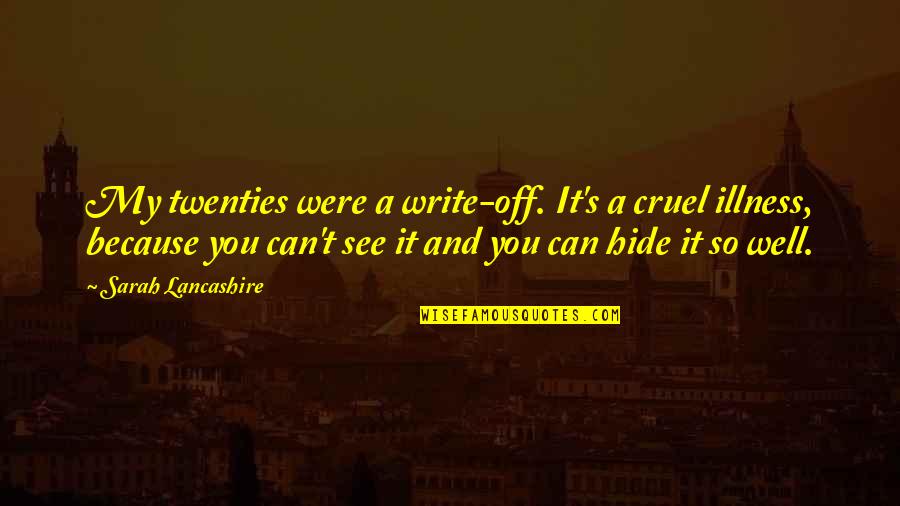 You Can't Hide Quotes By Sarah Lancashire: My twenties were a write-off. It's a cruel