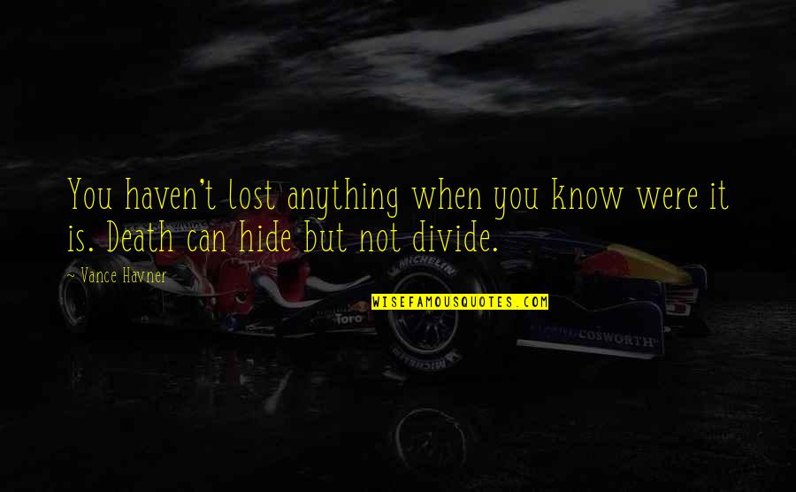 You Can't Hide Quotes By Vance Havner: You haven't lost anything when you know were