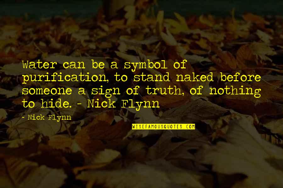 You Can't Hide The Truth Quotes By Nick Flynn: Water can be a symbol of purification, to