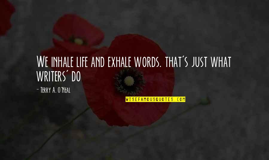 You Can't Hide The Truth Quotes By Terry A. O'Neal: We inhale life and exhale words. that's just