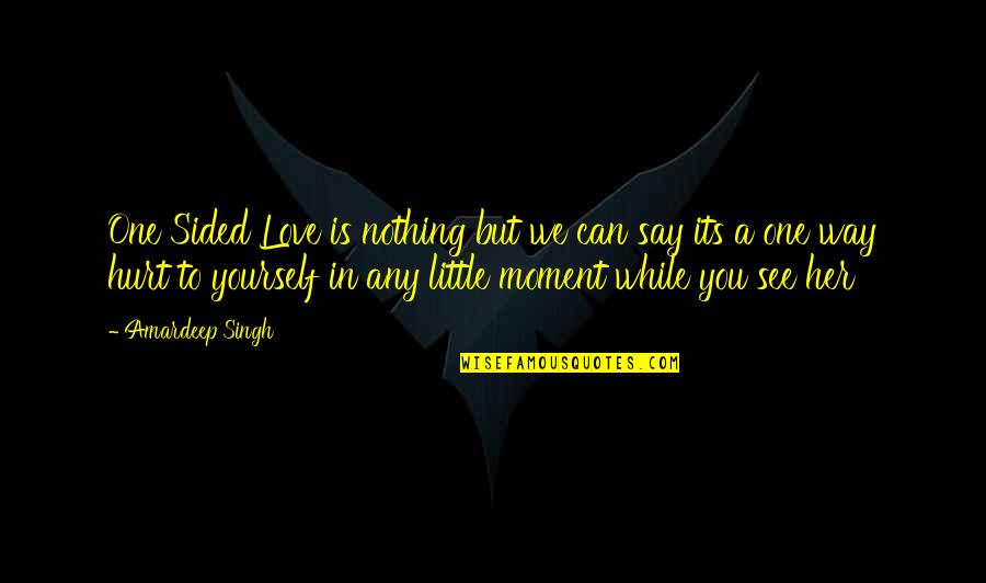 You Can't Love Her Quotes By Amardeep Singh: One Sided Love is nothing but we can