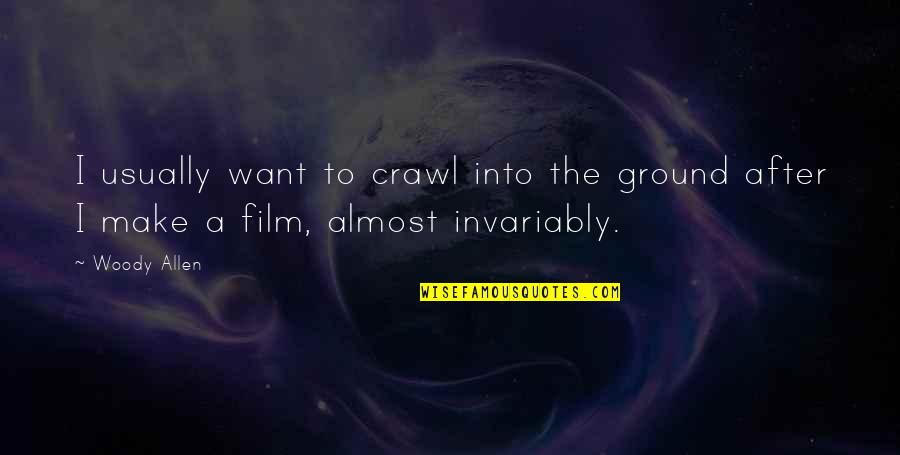 You Can't Make A Hoe A Housewife Quotes By Woody Allen: I usually want to crawl into the ground