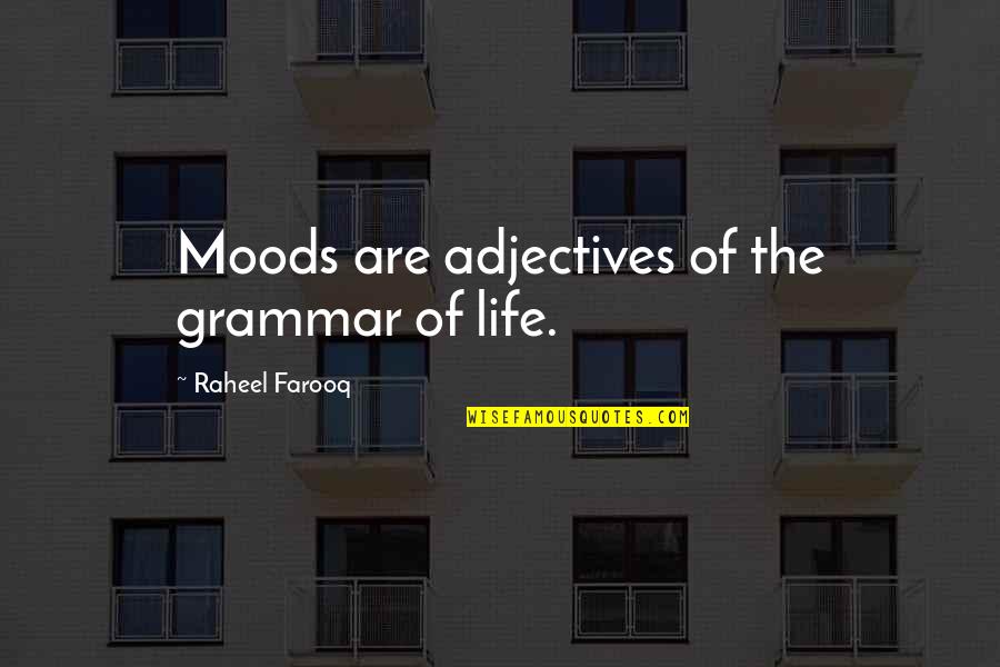 You Cant Make New Old Friends Quotes By Raheel Farooq: Moods are adjectives of the grammar of life. You Cant Make New Old Friends Quotes By Raheel Farooq: Moods are adjectives of the grammar of life.