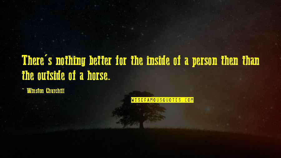 You Cant Make Other People Happy Quotes By Winston Churchill: There's nothing better for the inside of a You Cant Make Other People Happy Quotes By Winston Churchill: There's nothing better for the inside of a