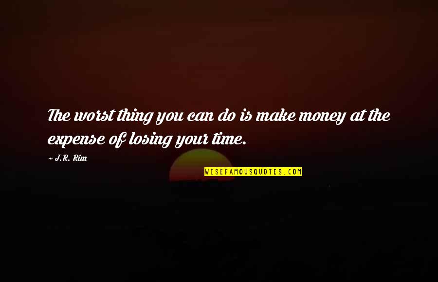 You Can't Make Up For Lost Time Quotes By J.R. Rim: The worst thing you can do is make