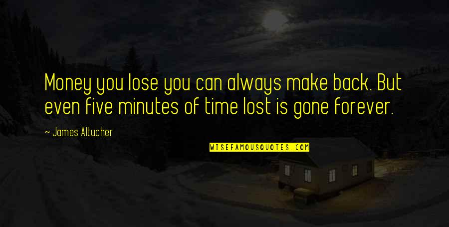 You Can't Make Up For Lost Time Quotes By James Altucher: Money you lose you can always make back.