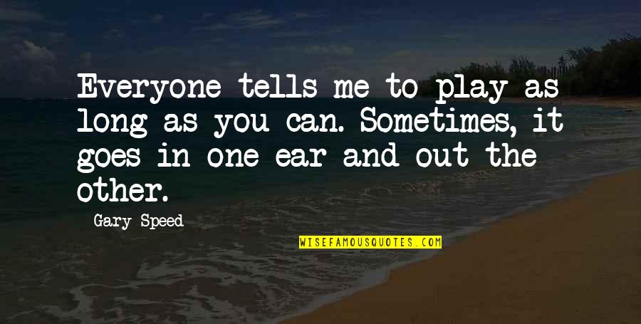 You Can't Play Me Quotes By Gary Speed: Everyone tells me to play as long as