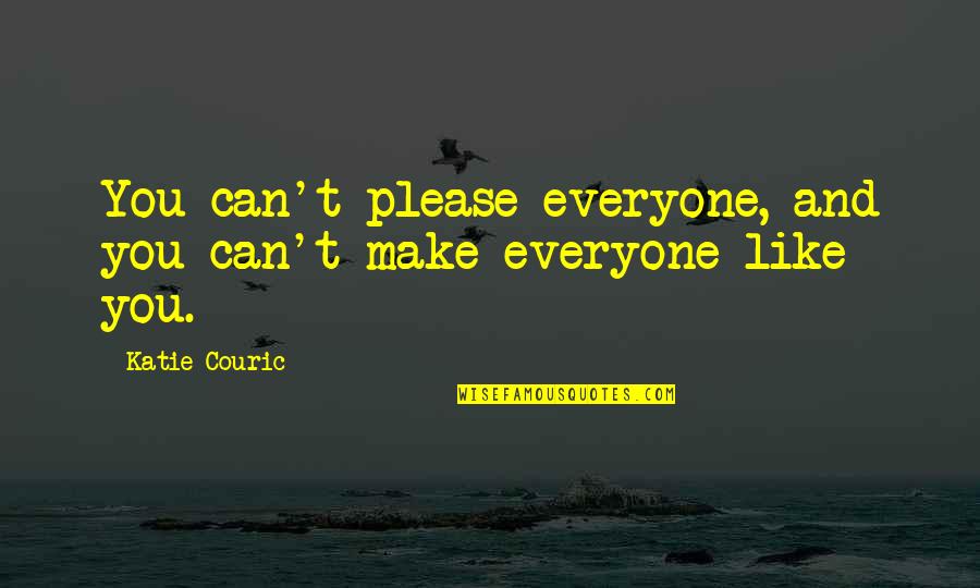 You Can't Please Everyone Quotes By Katie Couric: You can't please everyone, and you can't make