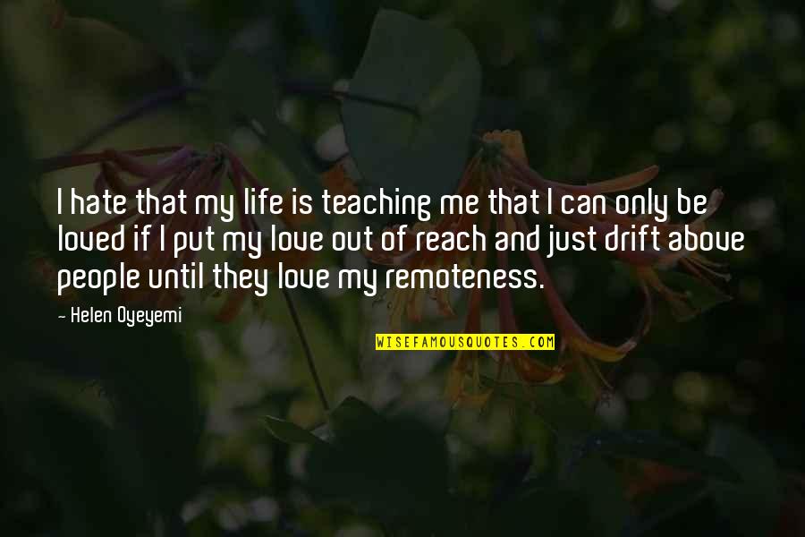 You Can't Reach Me Quotes By Helen Oyeyemi: I hate that my life is teaching me