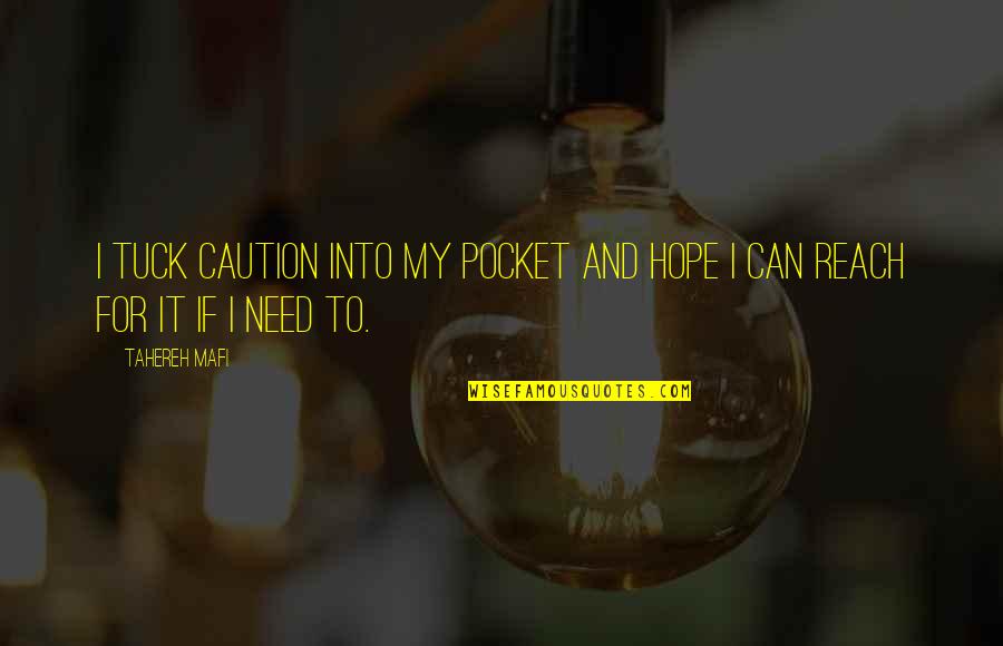 You Can't Reach Me Quotes By Tahereh Mafi: I tuck caution into my pocket and hope