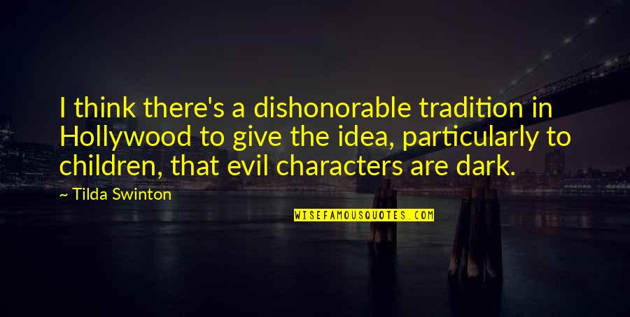 You Cant Reach My Level Quotes By Tilda Swinton: I think there's a dishonorable tradition in Hollywood