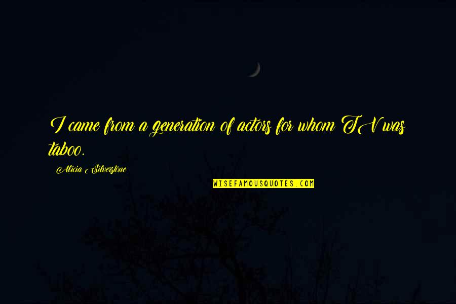 You Can't See My Pain Quotes By Alicia Silverstone: I came from a generation of actors for