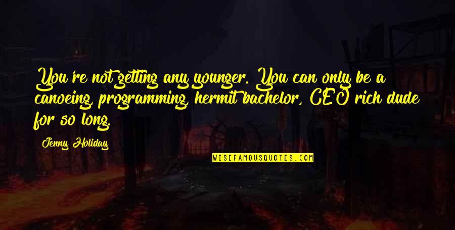 You Cant Sit With Us Mean Girls Quotes By Jenny Holiday: You're not getting any younger. You can only