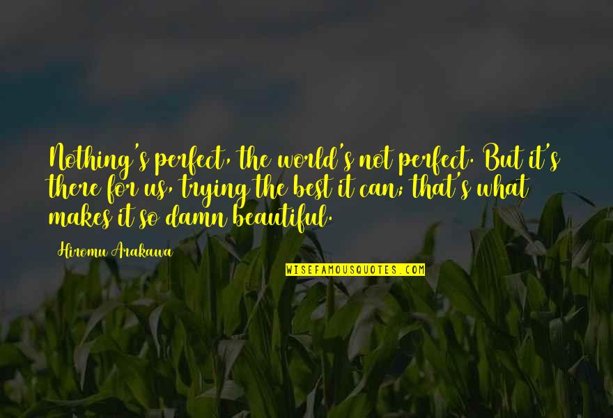 You Cant Stop Loving Someone Quotes By Hiromu Arakawa: Nothing's perfect, the world's not perfect. But it's