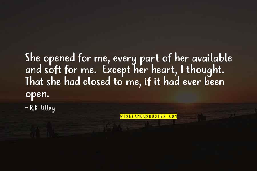 You Cant Stop Loving Someone Quotes By R.K. Lilley: She opened for me, every part of her