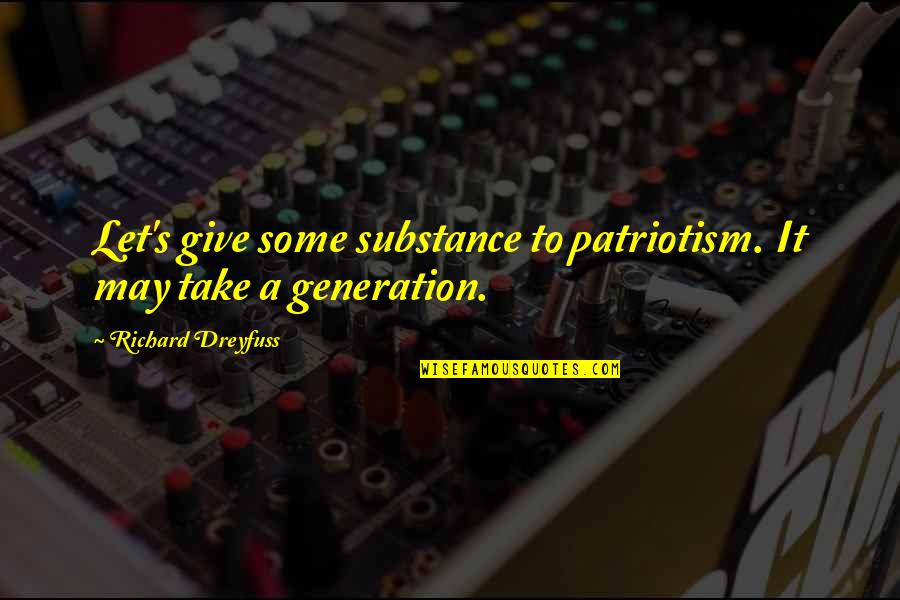You Cant Stop Loving Someone Quotes By Richard Dreyfuss: Let's give some substance to patriotism. It may