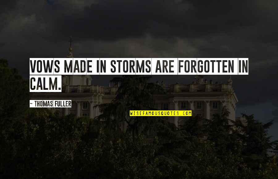 You Cant Stop Loving Someone Quotes By Thomas Fuller: Vows made in storms are forgotten in calm.