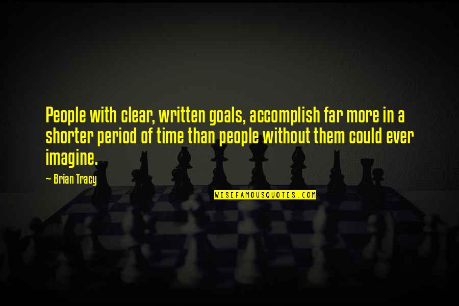 You Cant Stop Thinking About Someone Quotes By Brian Tracy: People with clear, written goals, accomplish far more