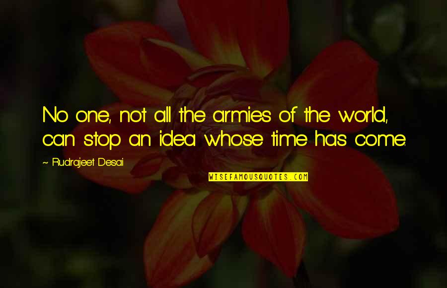 You Can't Stop Time Quotes By Rudrajeet Desai: No one, not all the armies of the
