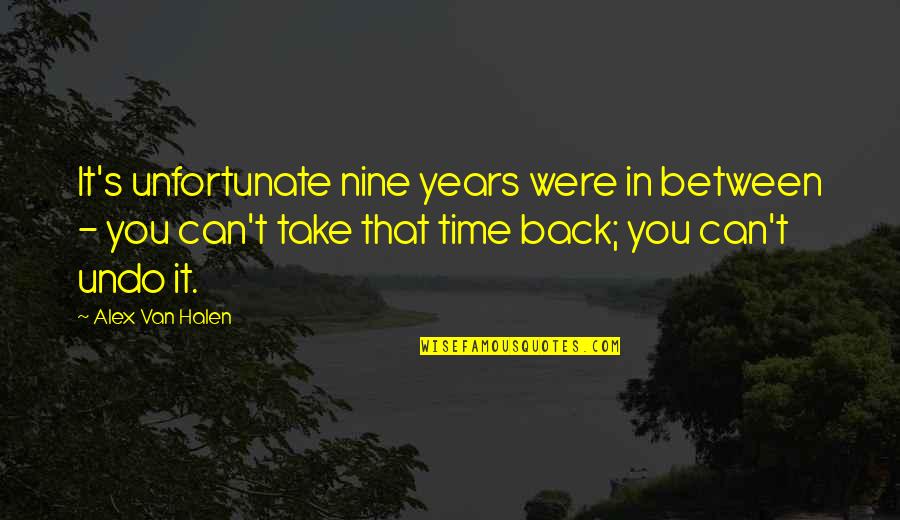 You Can't Take It Back Quotes By Alex Van Halen: It's unfortunate nine years were in between -