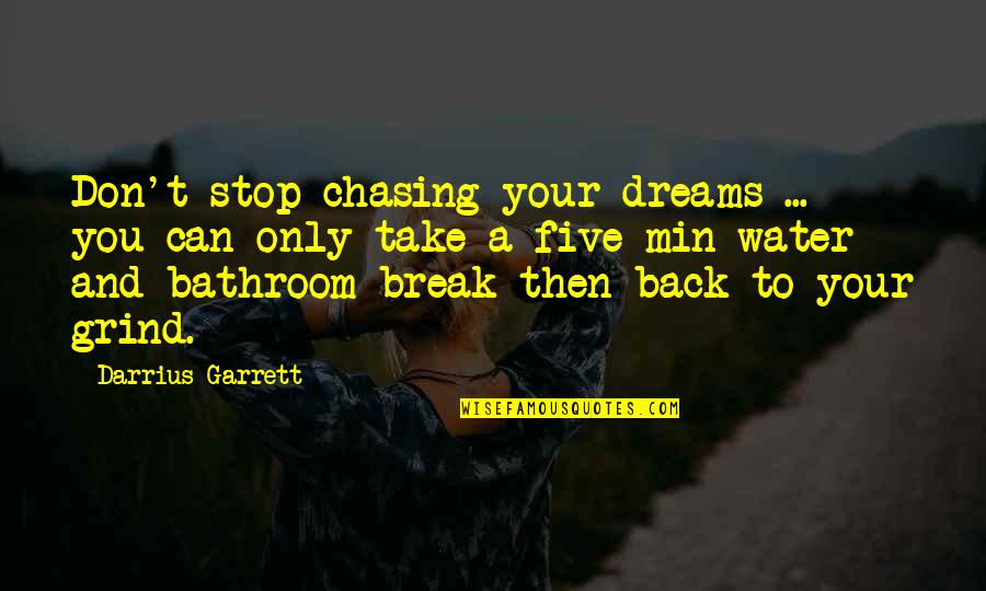 You Can't Take It Back Quotes By Darrius Garrett: Don't stop chasing your dreams ... you can