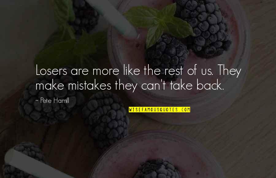 You Can't Take It Back Quotes By Pete Hamill: Losers are more like the rest of us.