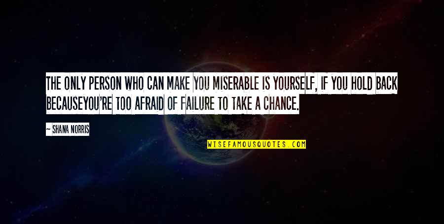 You Can't Take It Back Quotes By Shana Norris: The only person who can make you miserable You Can't Take It Back Quotes By Shana Norris: The only person who can make you miserable