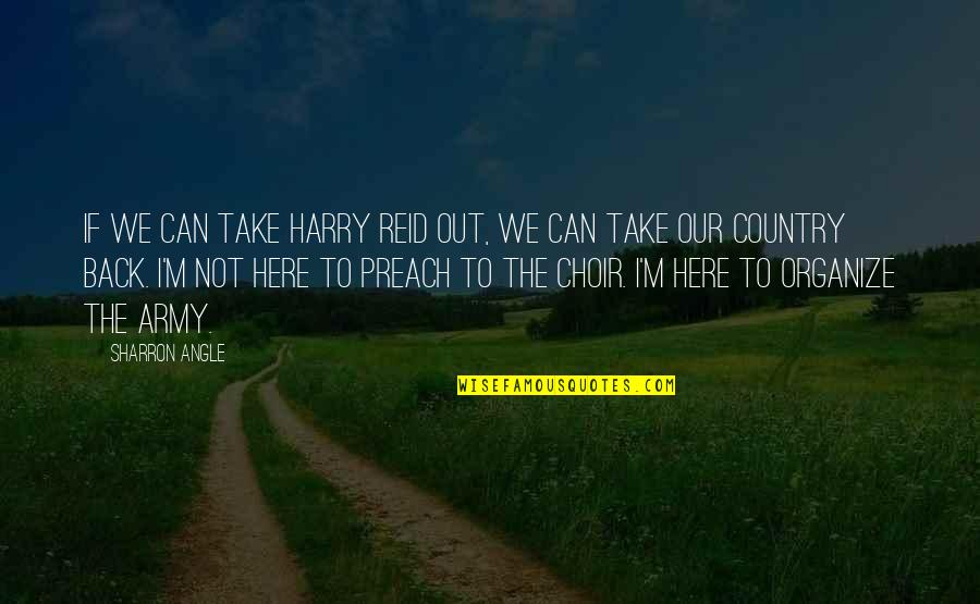 You Can't Take It Back Quotes By Sharron Angle: If we can take Harry Reid out, we You Can't Take It Back Quotes By Sharron Angle: If we can take Harry Reid out, we