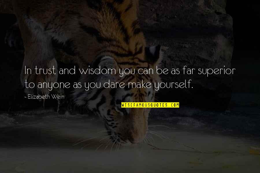 You Can't Trust Anyone But Yourself Quotes By Elizabeth Wein: In trust and wisdom you can be as