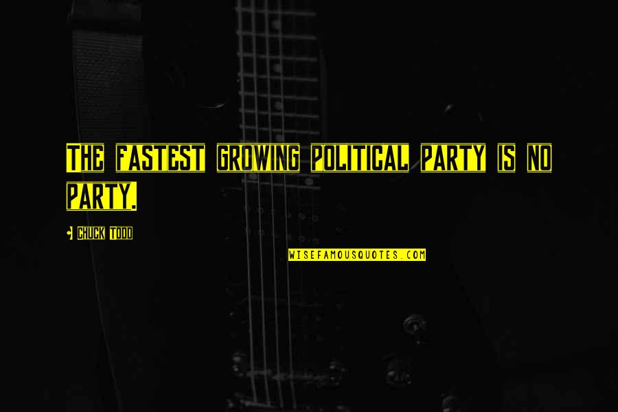 You Cant Trust Anyone These Days Quotes By Chuck Todd: The fastest growing political party is no party. You Cant Trust Anyone These Days Quotes By Chuck Todd: The fastest growing political party is no party.