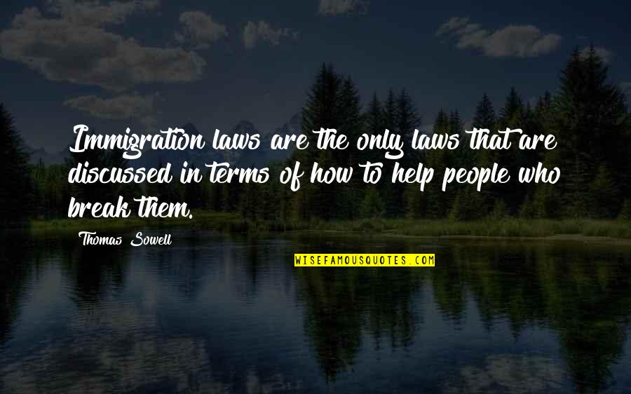 You Cant Trust Anyone These Days Quotes By Thomas Sowell: Immigration laws are the only laws that are You Cant Trust Anyone These Days Quotes By Thomas Sowell: Immigration laws are the only laws that are