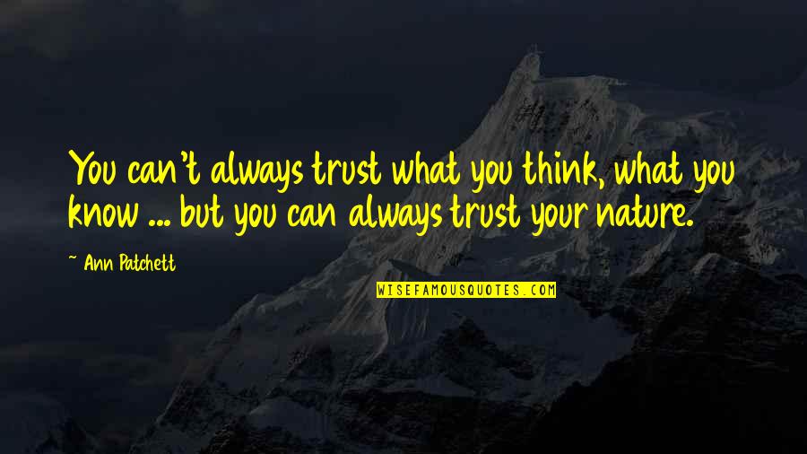 You Can't Trust Quotes By Ann Patchett: You can't always trust what you think, what You Can't Trust Quotes By Ann Patchett: You can't always trust what you think, what