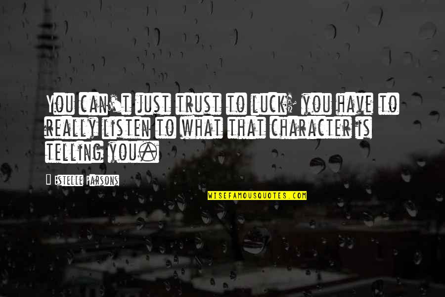 You Can't Trust Quotes By Estelle Parsons: You can't just trust to luck; you have You Can't Trust Quotes By Estelle Parsons: You can't just trust to luck; you have