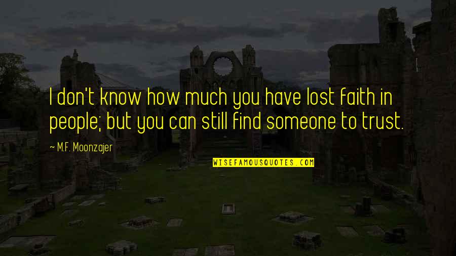 You Can't Trust Quotes By M.F. Moonzajer: I don't know how much you have lost You Can't Trust Quotes By M.F. Moonzajer: I don't know how much you have lost