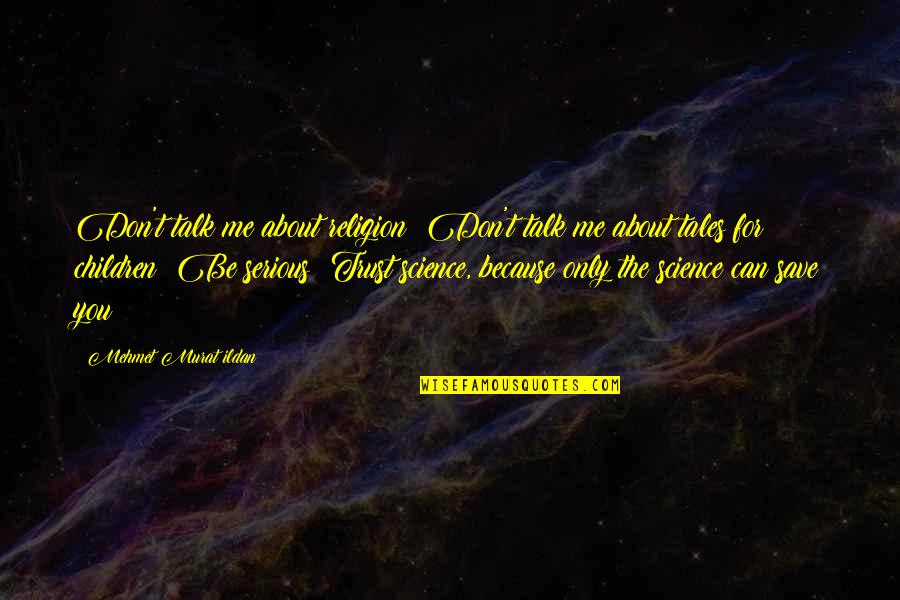 You Can't Trust Quotes By Mehmet Murat Ildan: Don't talk me about religion! Don't talk me You Can't Trust Quotes By Mehmet Murat Ildan: Don't talk me about religion! Don't talk me