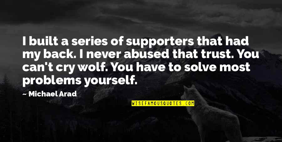 You Can't Trust Quotes By Michael Arad: I built a series of supporters that had You Can't Trust Quotes By Michael Arad: I built a series of supporters that had