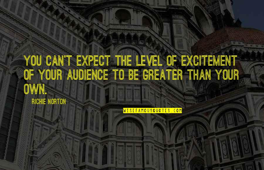 You Can't Trust Quotes By Richie Norton: You can't expect the level of excitement of You Can't Trust Quotes By Richie Norton: You can't expect the level of excitement of
