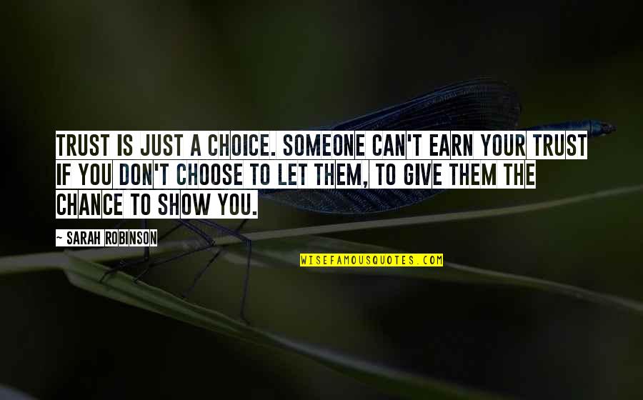 You Can't Trust Quotes By Sarah Robinson: Trust is just a choice. Someone can't earn You Can't Trust Quotes By Sarah Robinson: Trust is just a choice. Someone can't earn