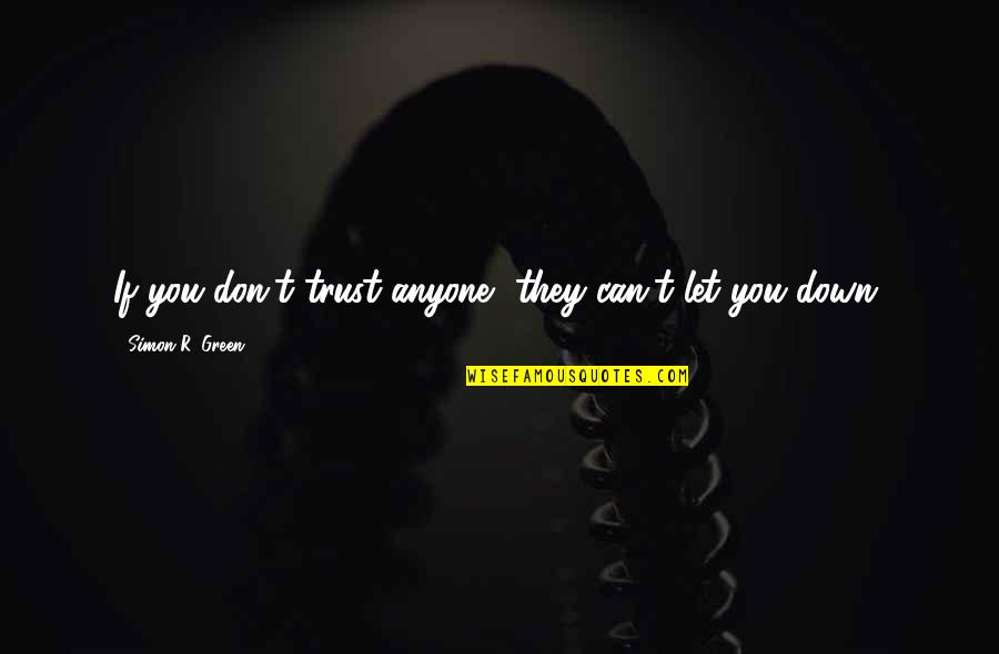 You Can't Trust Quotes By Simon R. Green: If you don't trust anyone, they can't let You Can't Trust Quotes By Simon R. Green: If you don't trust anyone, they can't let