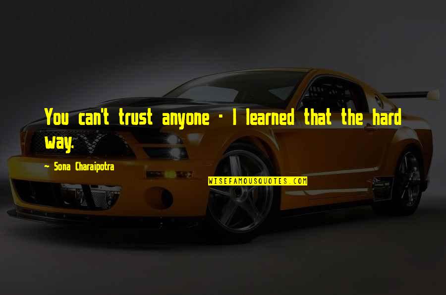 You Can't Trust Quotes By Sona Charaipotra: You can't trust anyone - I learned that You Can't Trust Quotes By Sona Charaipotra: You can't trust anyone - I learned that