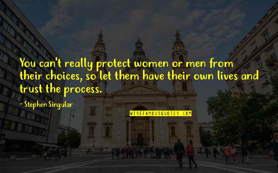 You Can't Trust Quotes By Stephen Singular: You can't really protect women or men from You Can't Trust Quotes By Stephen Singular: You can't really protect women or men from