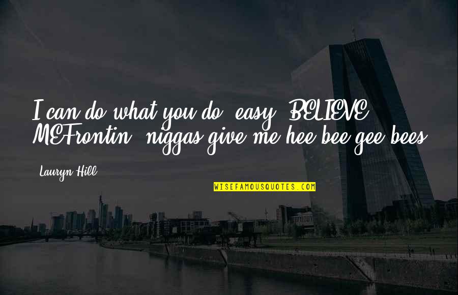 You Can't Trust Your Family Quotes By Lauryn Hill: I can do what you do, easy, BELIEVE