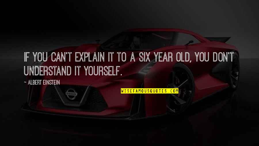 You Can't Understand Quotes By Albert Einstein: If you can't explain it to a six