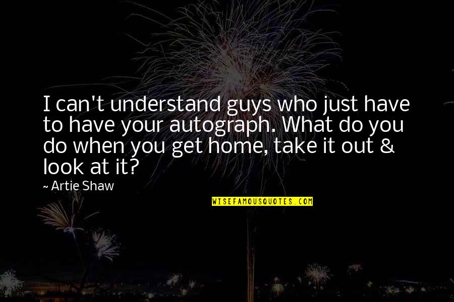You Can't Understand Quotes By Artie Shaw: I can't understand guys who just have to