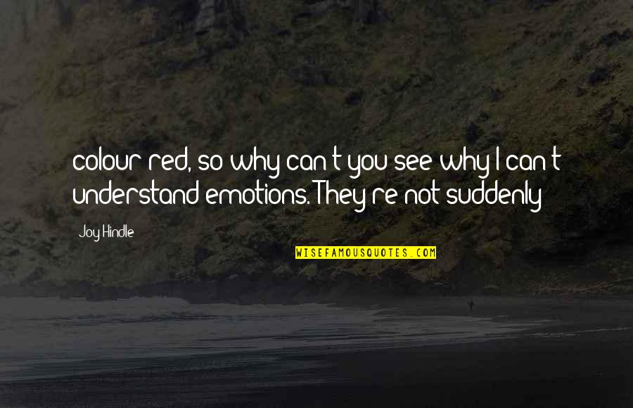 You Can't Understand Quotes By Joy Hindle: colour red, so why can't you see why