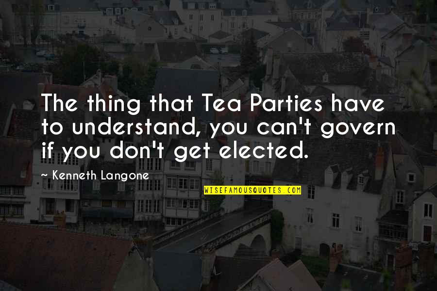 You Can't Understand Quotes By Kenneth Langone: The thing that Tea Parties have to understand,