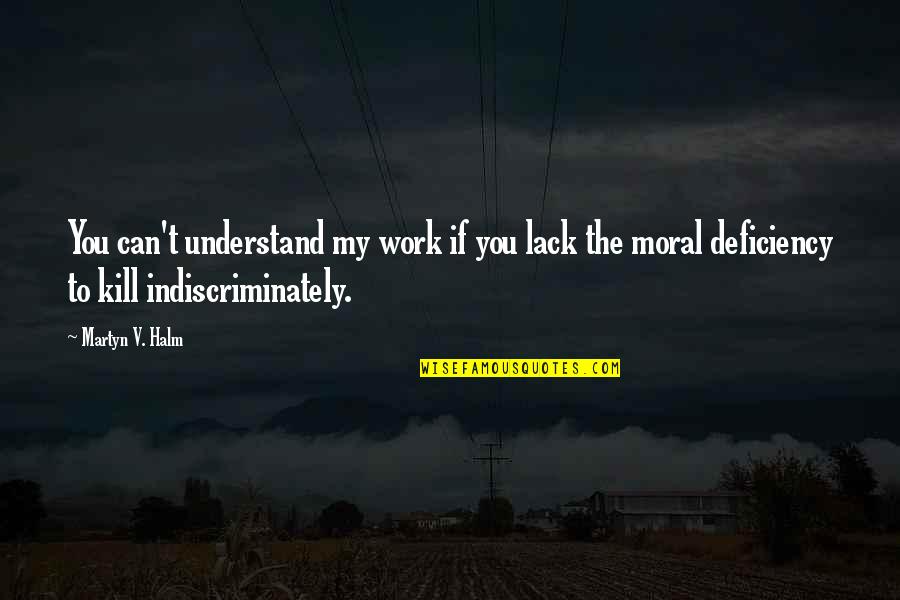 You Can't Understand Quotes By Martyn V. Halm: You can't understand my work if you lack