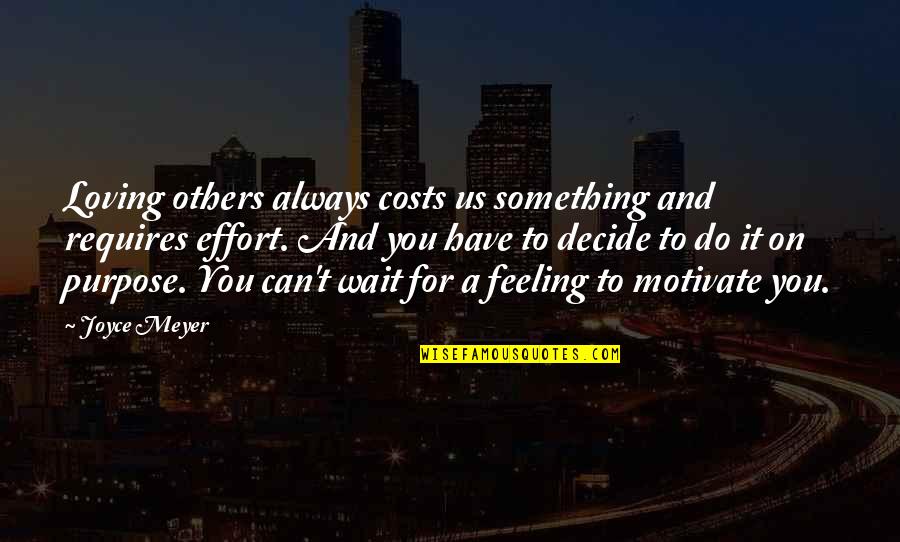 You Can't Wait Quotes By Joyce Meyer: Loving others always costs us something and requires